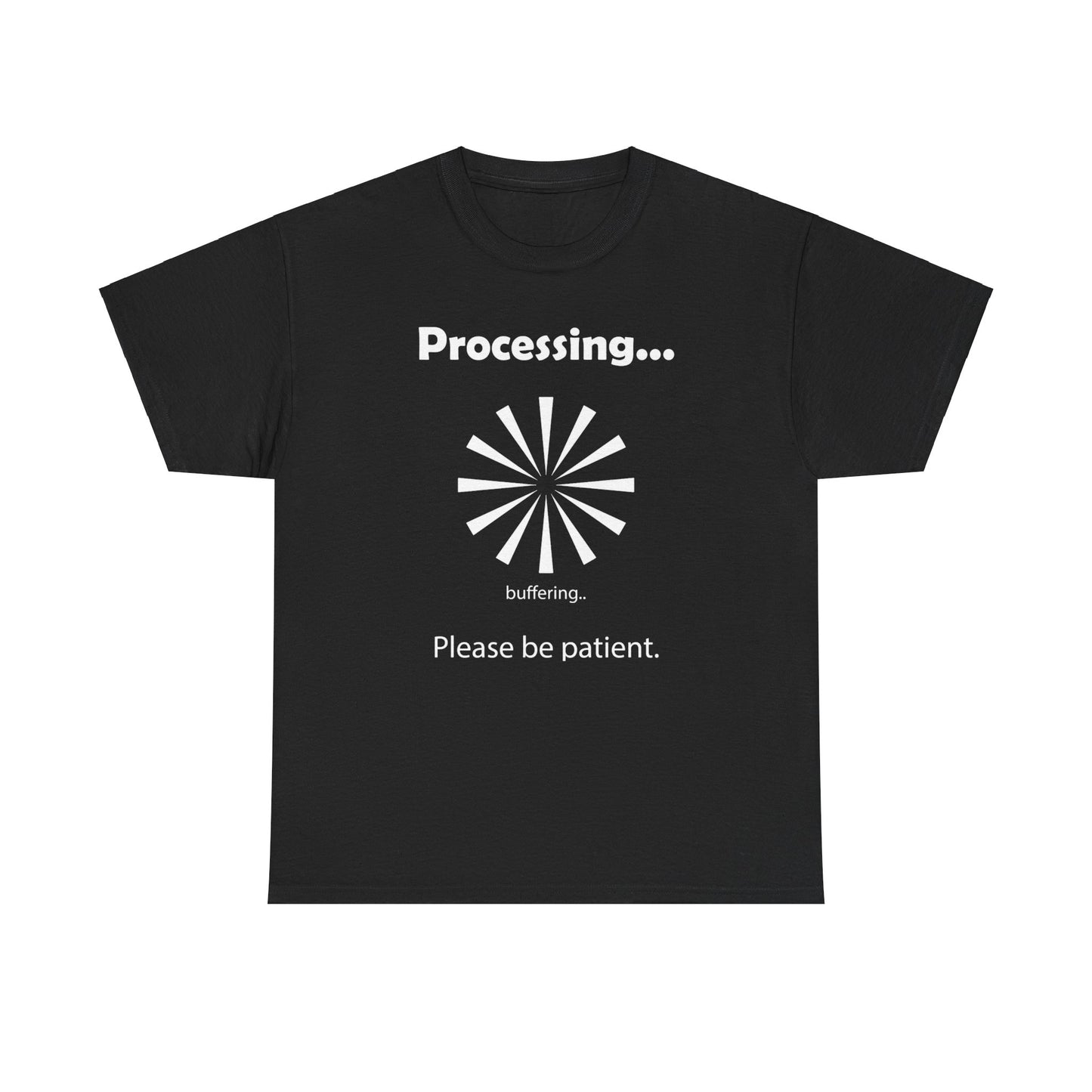 Processing. "Processing. Please Be Patient" Funny T shirts - WaterDragon Apparel