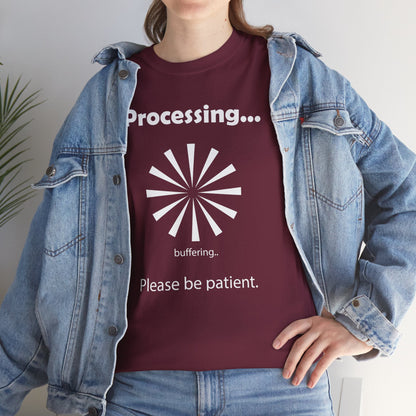 Processing. "Processing. Please Be Patient" Funny T shirts - WaterDragon Apparel