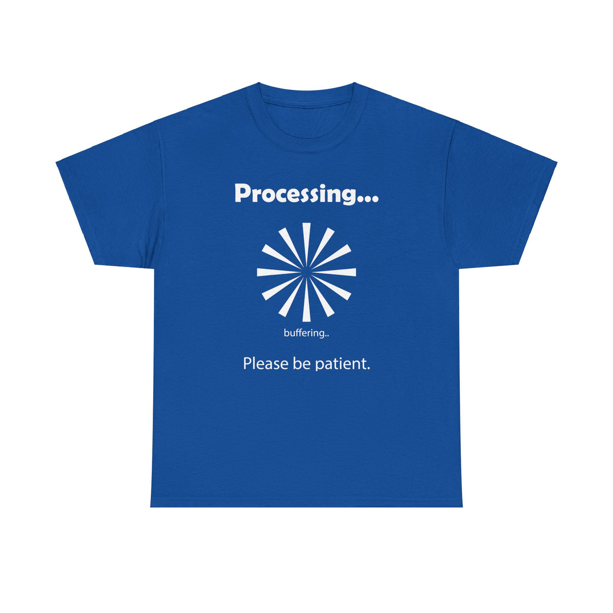 "Processing.  Please Be Patient." Funny T shirts - WaterDragon Apparel