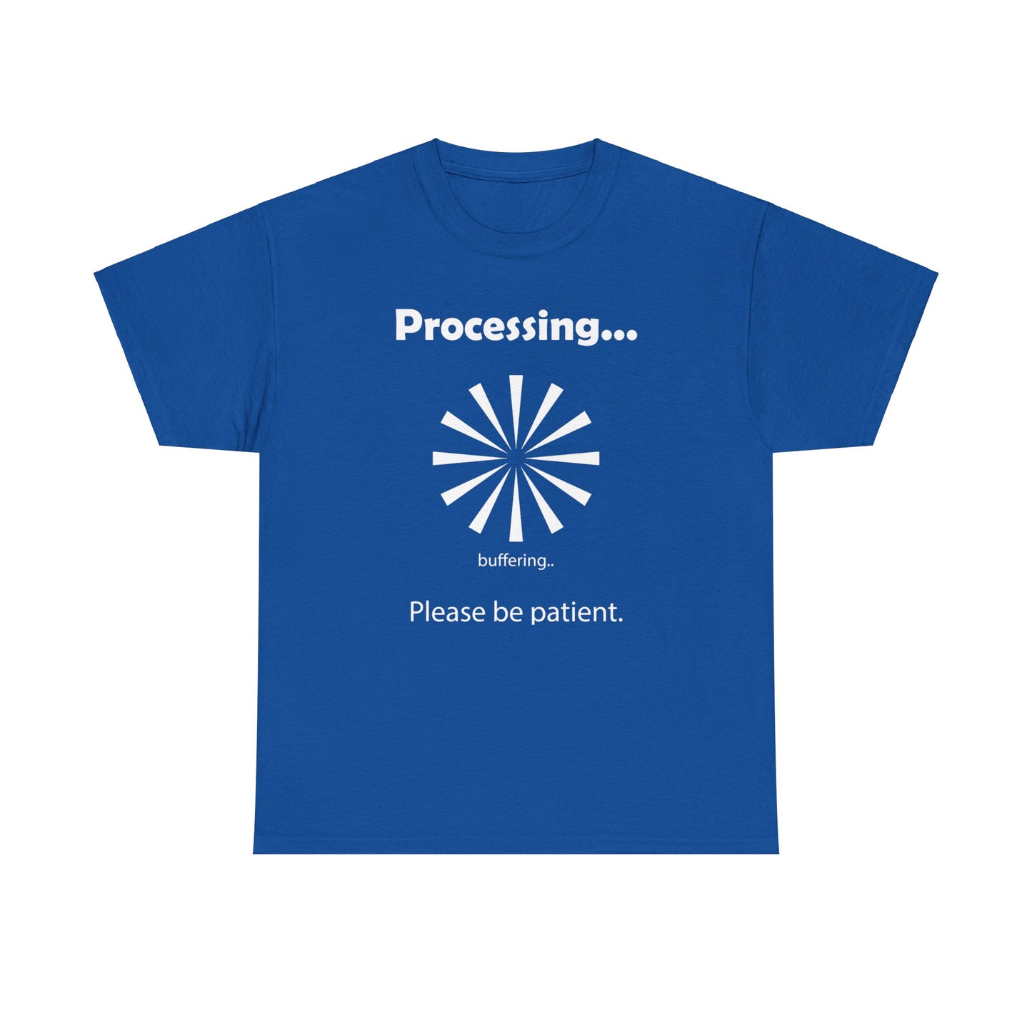 Processing. "Processing. Please Be Patient" Funny T shirts - WaterDragon Apparel