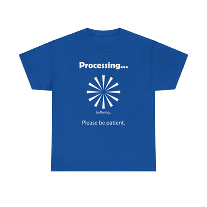 Processing. "Processing. Please Be Patient" Funny T shirts - WaterDragon Apparel