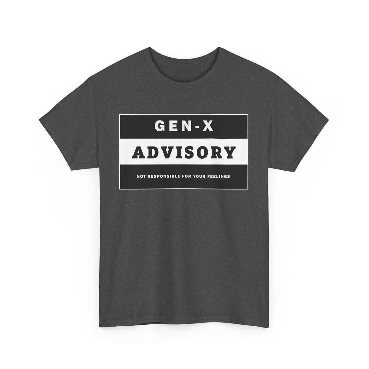 GEN-X T-SHIRT - ADVISORY - Not Responsible for Your Feelings