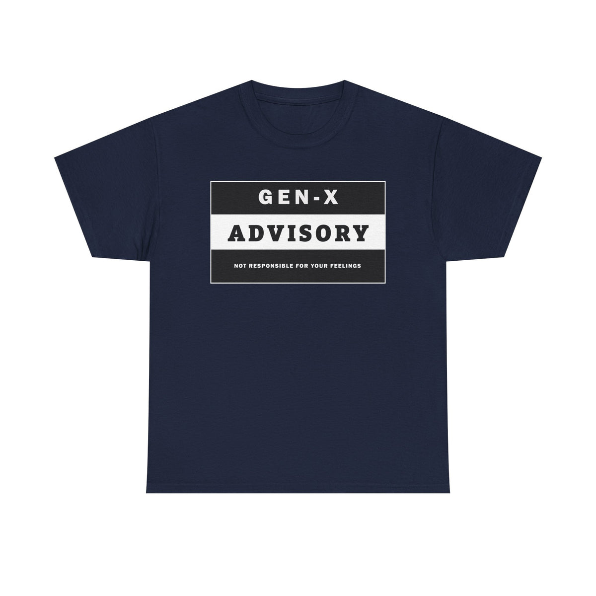 GEN-X T-SHIRT - ADVISORY - Not Responsible for Your Feelings