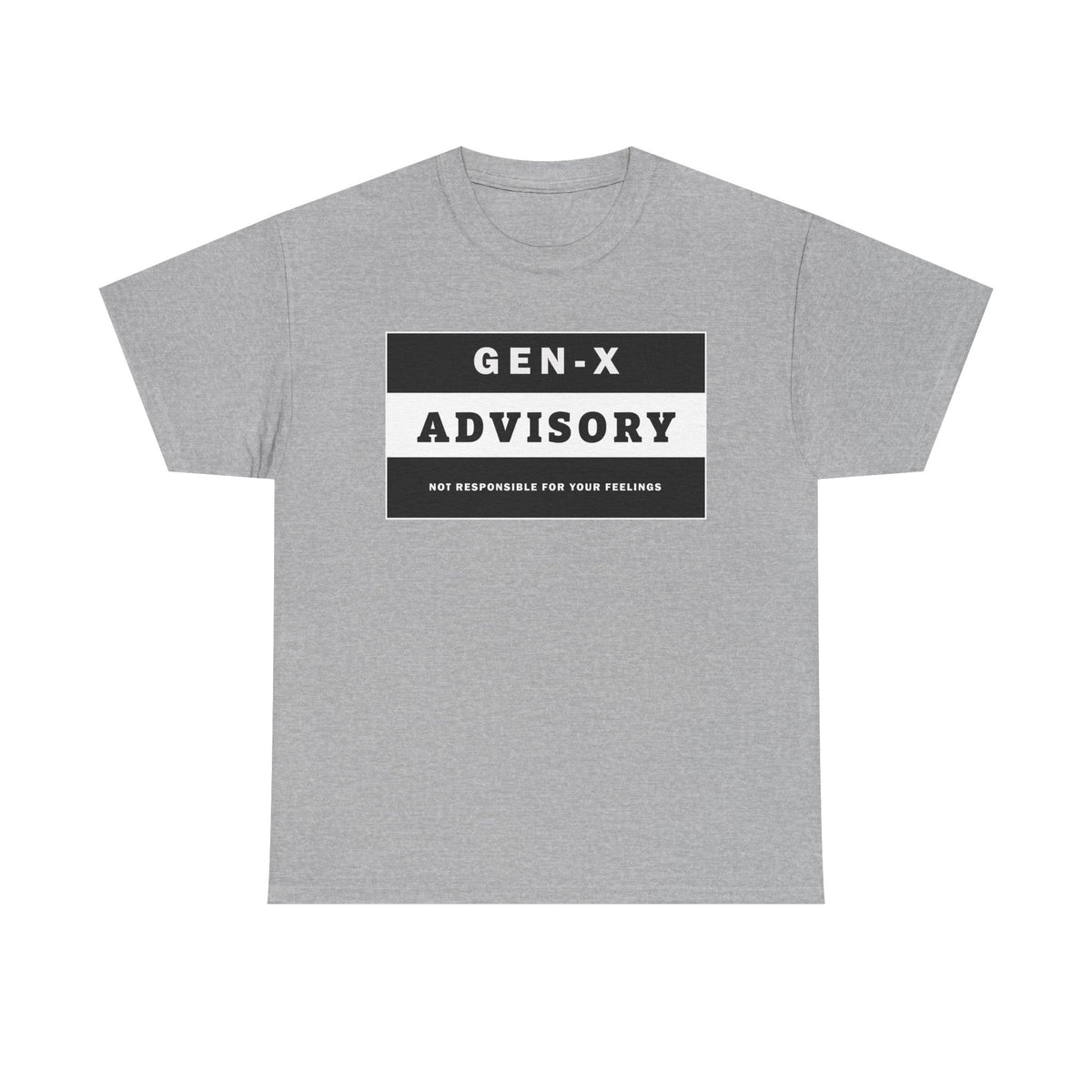 GEN-X T-SHIRT - ADVISORY - Not Responsible for Your Feelings