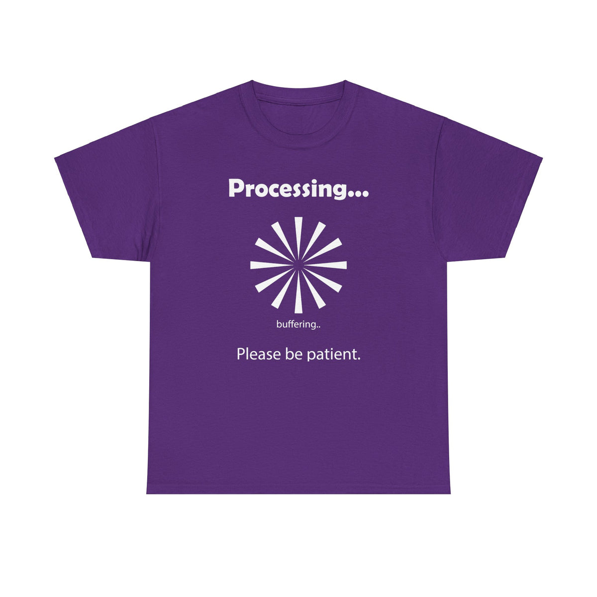 "Processing.  Please Be Patient." Funny T shirts - WaterDragon Apparel