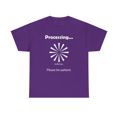 Processing. "Processing. Please Be Patient" Funny T shirts - WaterDragon Apparel