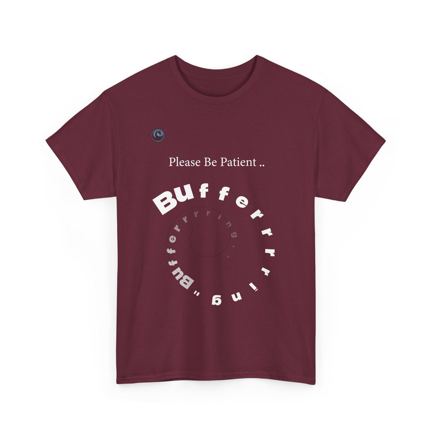 Maroon t-shirt with white text 'Please Be Patient... Bufferrrrr' on a white background