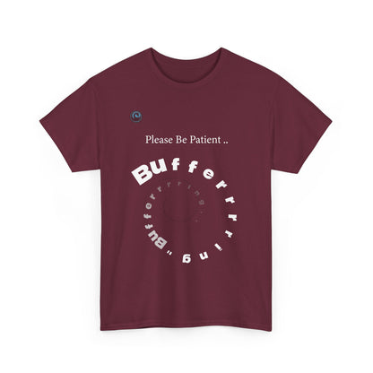 Maroon t-shirt with white text 'Please Be Patient... Bufferrrrr' on a white background