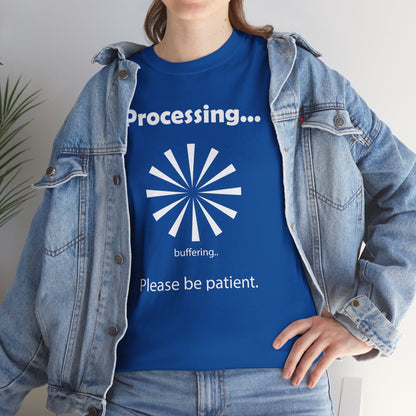 Processing. "Processing. Please Be Patient" Funny T shirts - WaterDragon Apparel