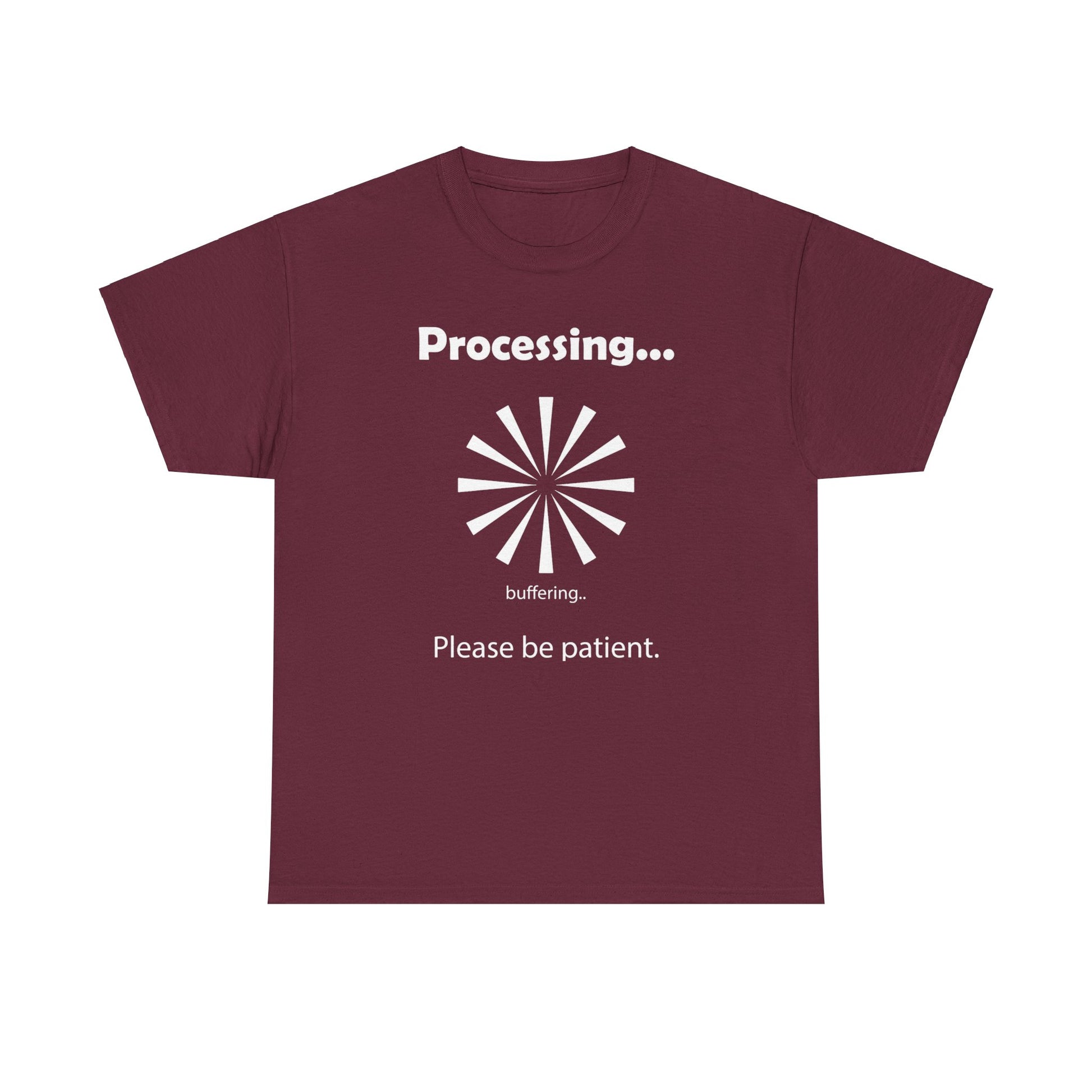 Processing. "Processing. Please Be Patient" Funny T shirts - WaterDragon Apparel