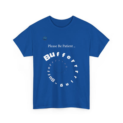 Blue t-shirt with white text 'Please Be Patient Bufferrrrr' on a white background