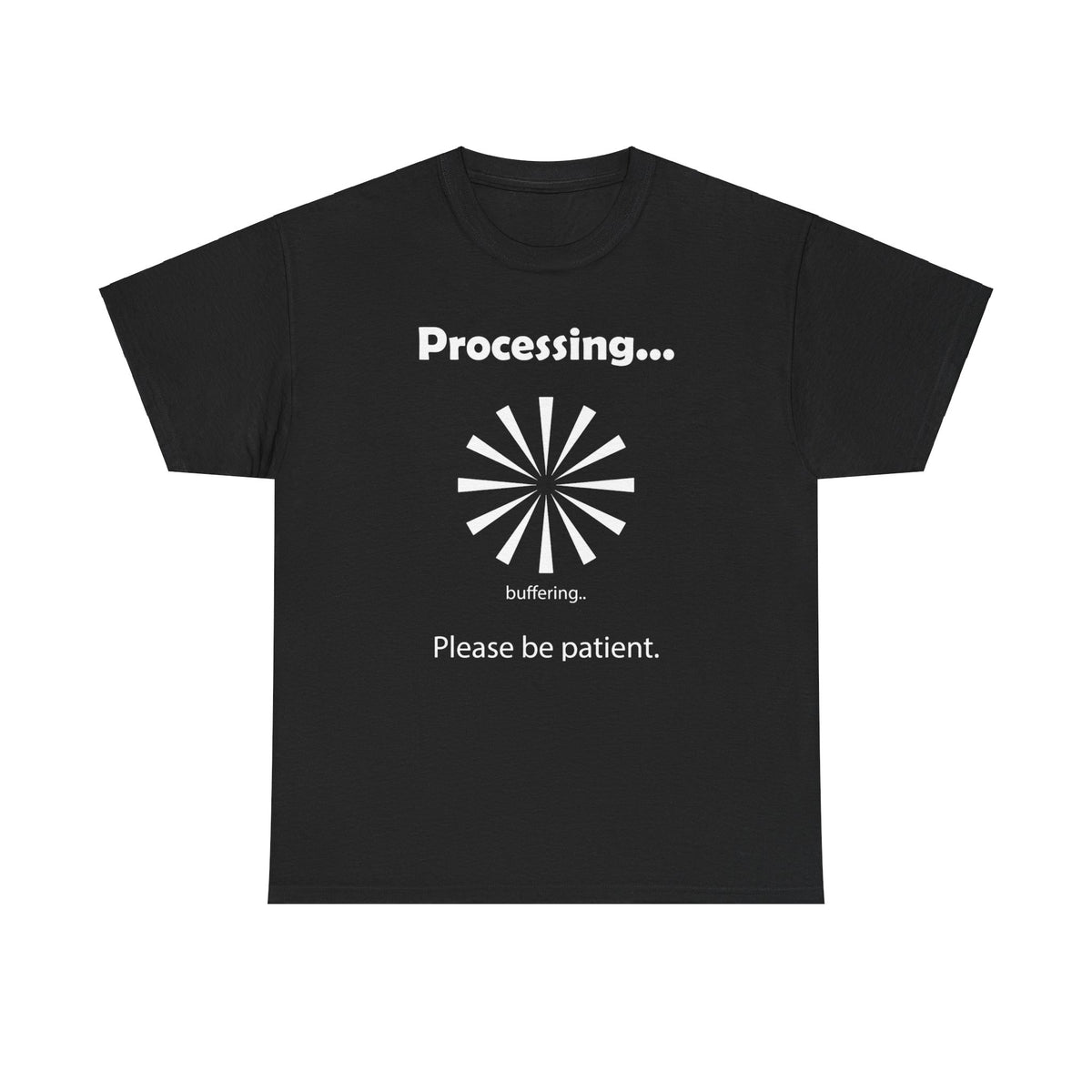 "Processing.  Please Be Patient." Funny T shirts - WaterDragon Apparel