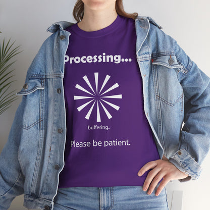 Processing. "Processing. Please Be Patient" Funny T shirts - WaterDragon Apparel