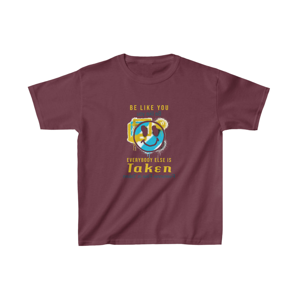 Be You T-Shirt - Be Like You. Everybody Else is Taken Youth - WaterDragon Apparel