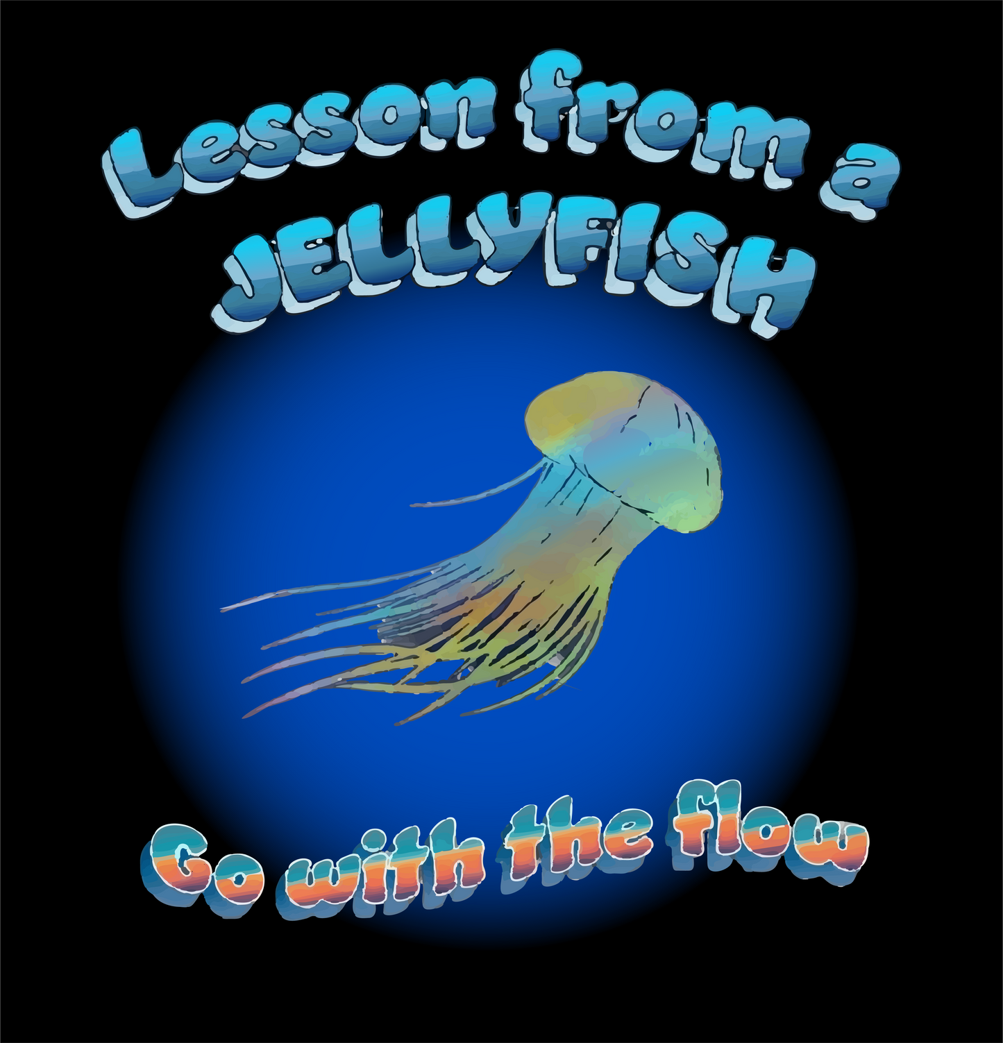 Lesson from the Jelly Fish _Go with the Flow
