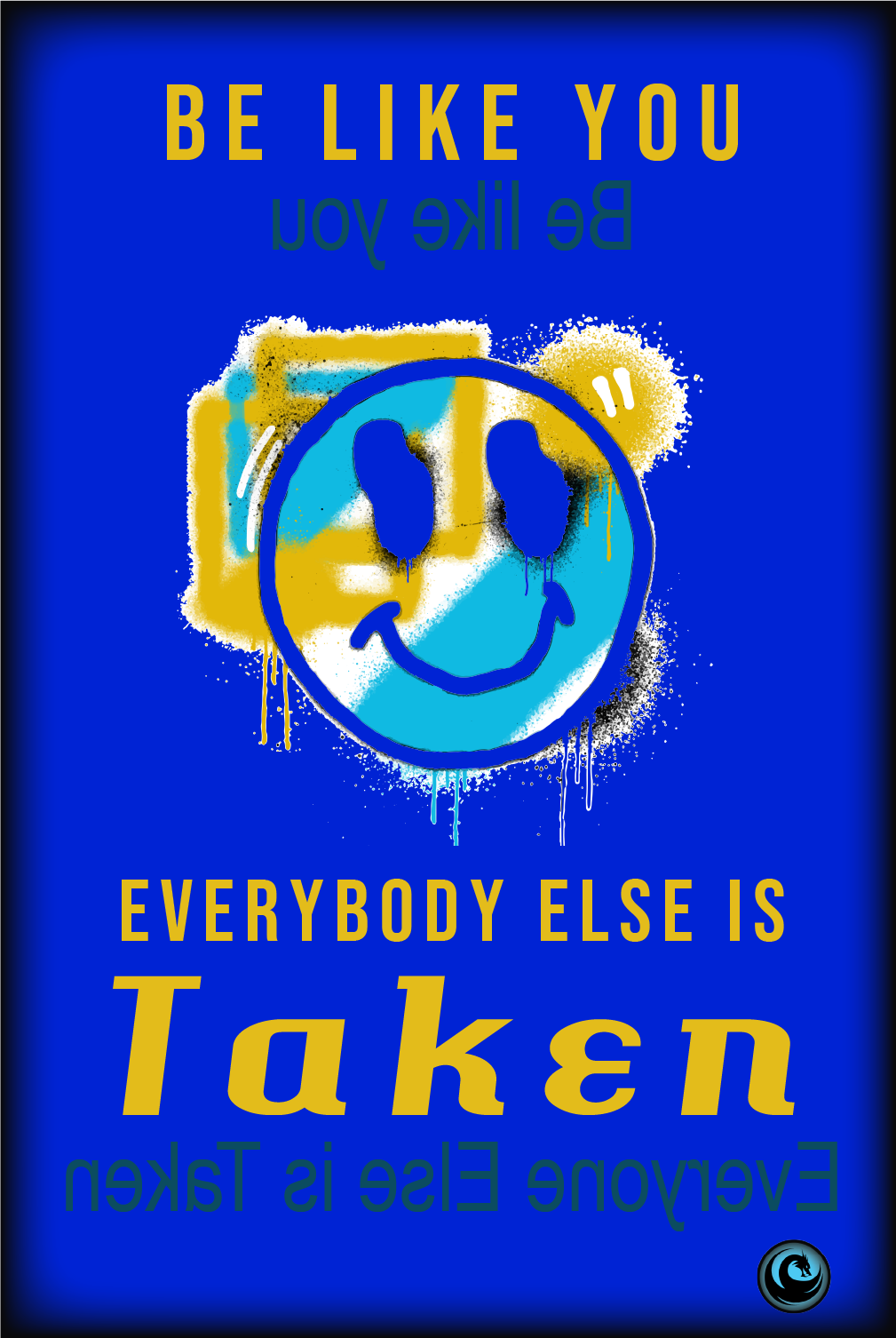 Motivational poster with smiley face and text, "Be Like You,  Everybody Else is Taken "on a blue background