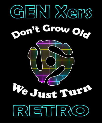 Gen Xers Don't Get Old. We Just Turn Retro Gen X Shirts - WaterDragon Apparel