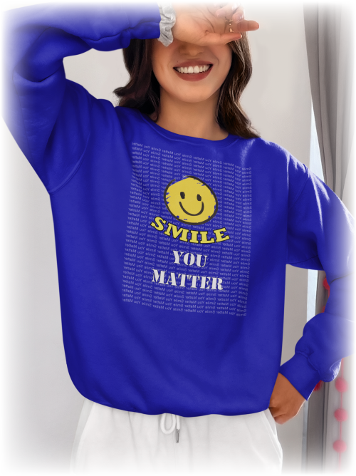 Smile. You Matter - Mental Wellness, Positive Reflections Sweatshirt, Inspirational - WaterDragon Apparel