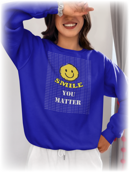 Smile. You Matter - Mental Wellness, Positive Reflections Sweatshirt, Inspirational - WaterDragon Apparel
