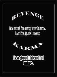 Funny T-Shirt - "Revenge is not in my nature, but karma is a good friend of mine". WaterDragon Apparel