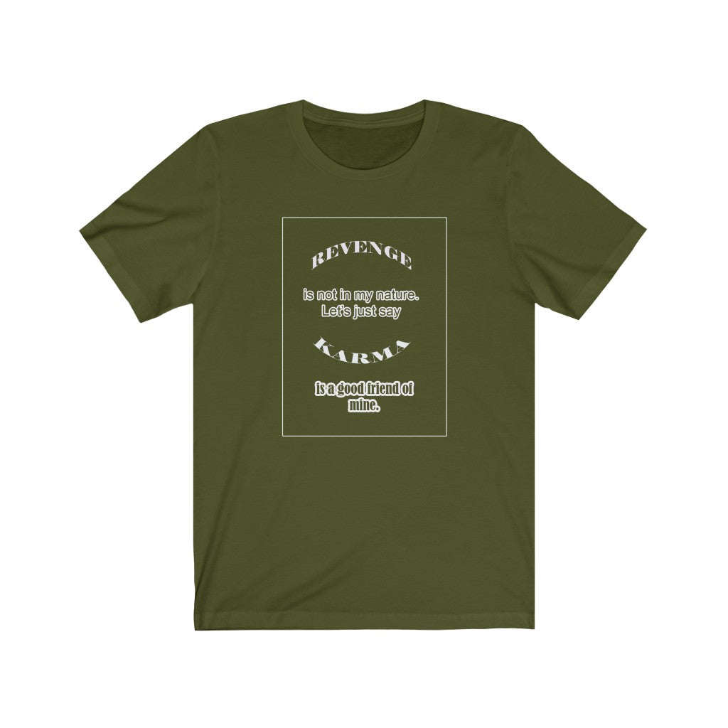 Funny T-Shirt - "Revenge is not in my nature, but karma is a good friend of mine". WaterDragon Apparel